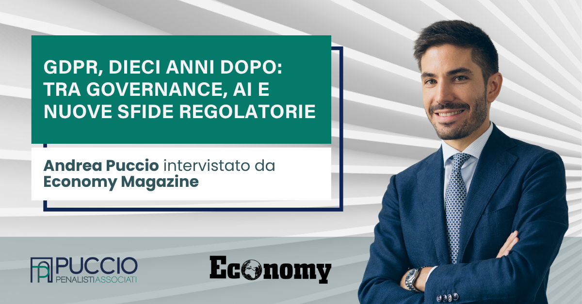 GDPR, dieci anni dopo: tra governance, AI e nuove sfide regolatorie - Andrea Puccio intervistato da Economy Magazine