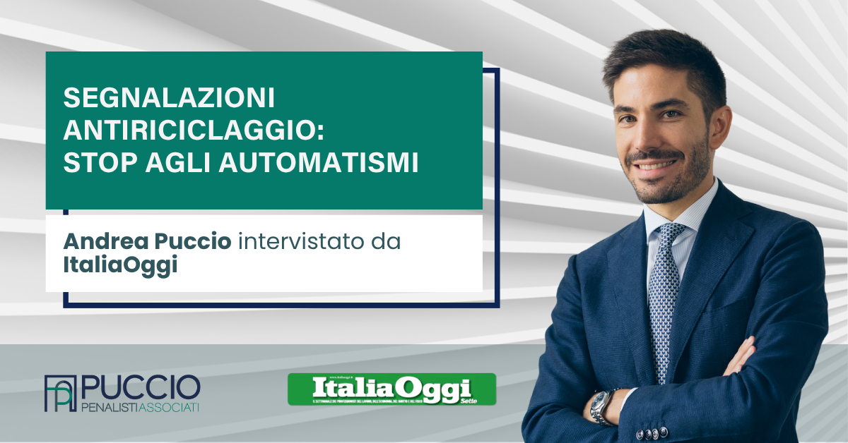 Segnalazioni antiriciclaggio: stop agli automatismi - Andrea Puccio intervistato da ItaliaOggi
