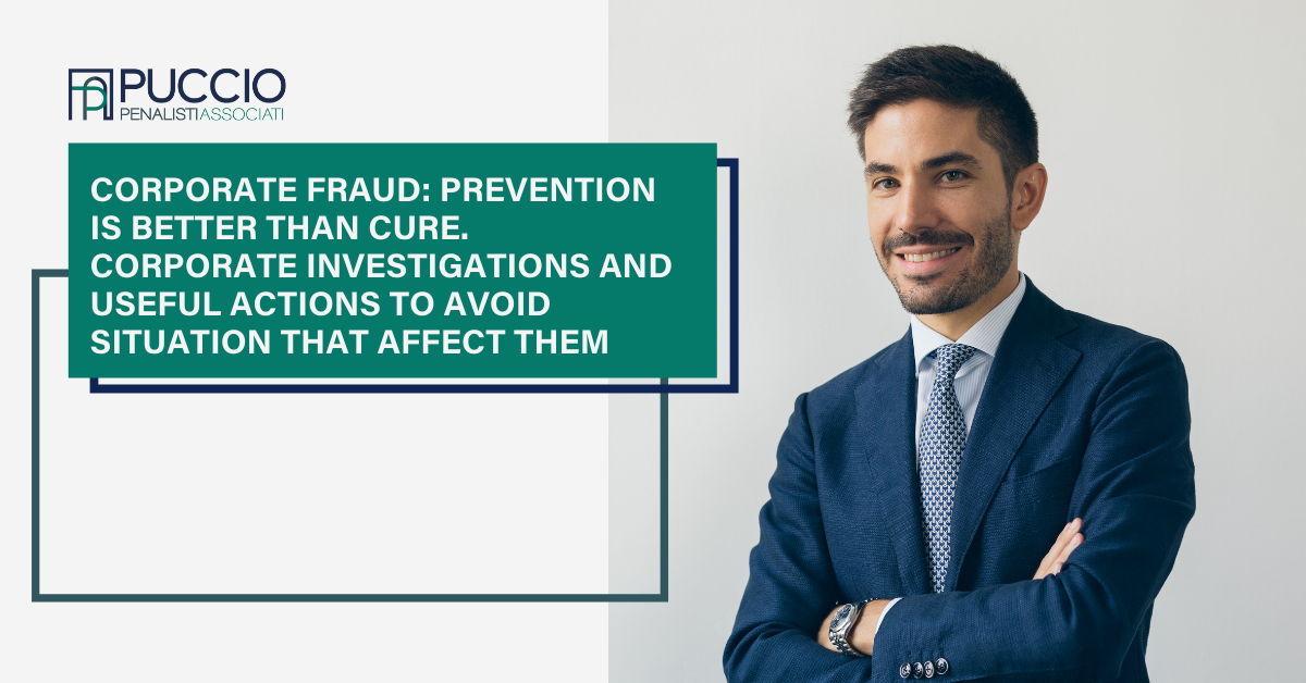 Corporate Fraud: prevention is better than cure. Corporate Investigations and useful actions to avoid situation that affect them