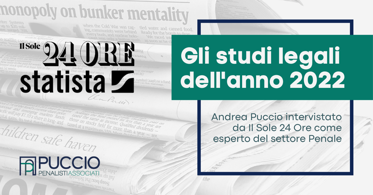 Law firms of the year 2022: Andrea Puccio interviewed by Il Sole 24 Ore as a criminal law expert