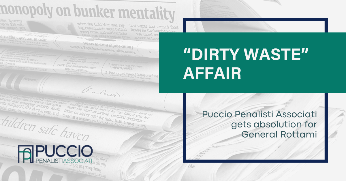 “Dirty Waste” affair – Puccio Penalisti Associati gets absolution for General Rottami