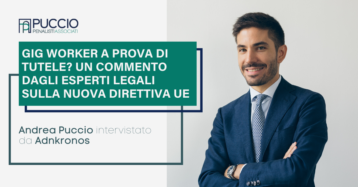 Gig Worker a prova di tutele? Un commento dagli esperti legali sulla nuova direttiva Ue – Andrea Puccio intervistato da Adnkronos