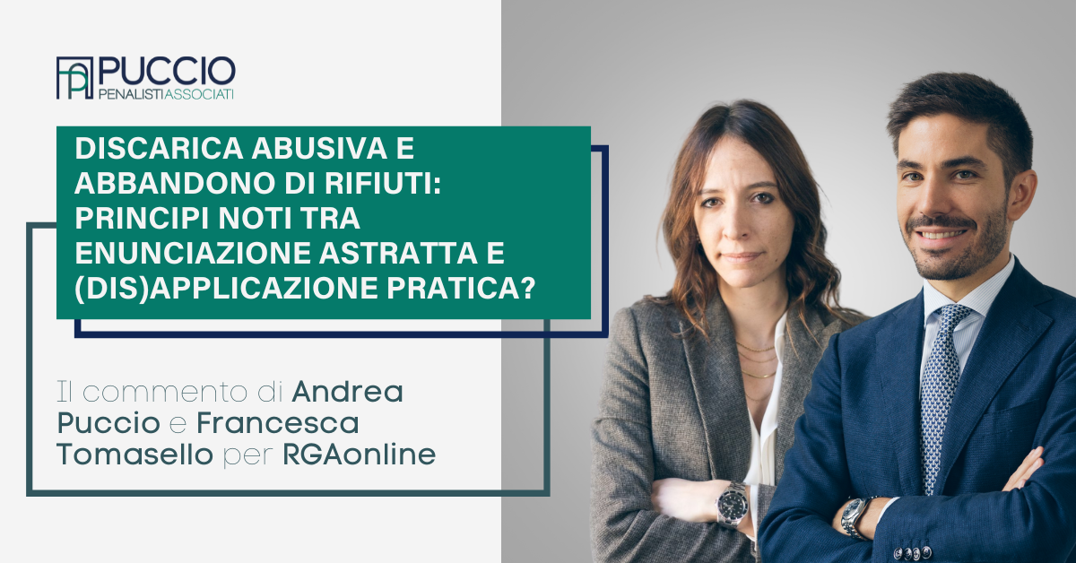 Discarica abusiva e abbandono di rifiuti: principi noti tra enunciazione astratta e (dis)applicazione pratica? – Un commento di Andrea Puccio e Francesca Tomasello su RGAonline