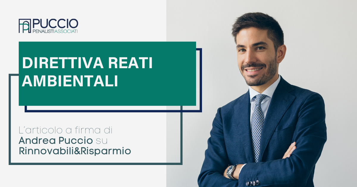 Direttiva Reati Ambientali – L’articolo a firma di Andrea Puccio su Rinnovabili&Risparmio