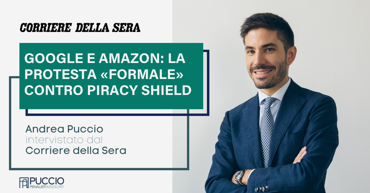 Google e Amazon: la protesta «formale» contro Piracy Shield – Andrea Puccio intervistato dal Corriere della Sera